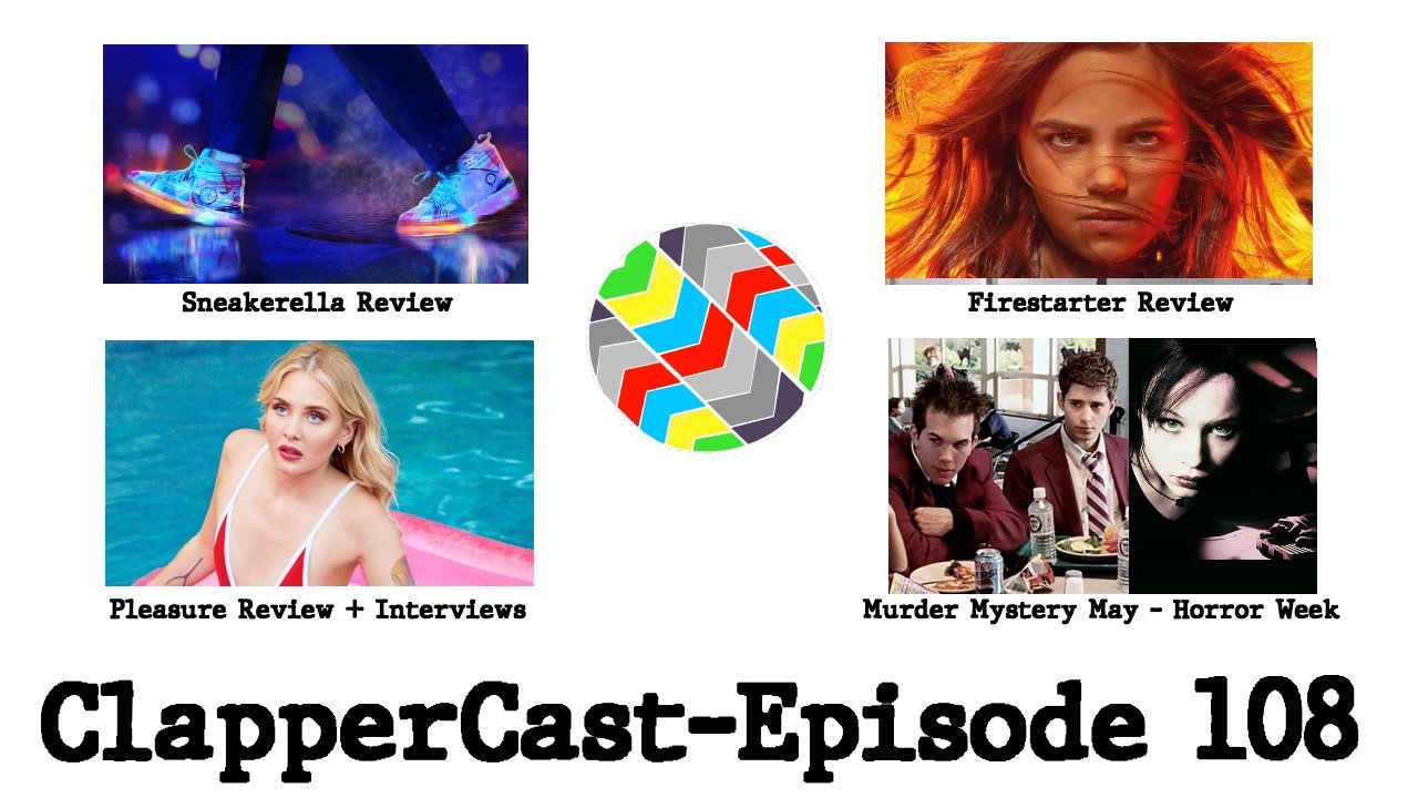 ClapperCast - Episode 108: Sneakerella, Firestarter, Pleasure Review + Interviews &amp; Murder Mystery May Horror Week