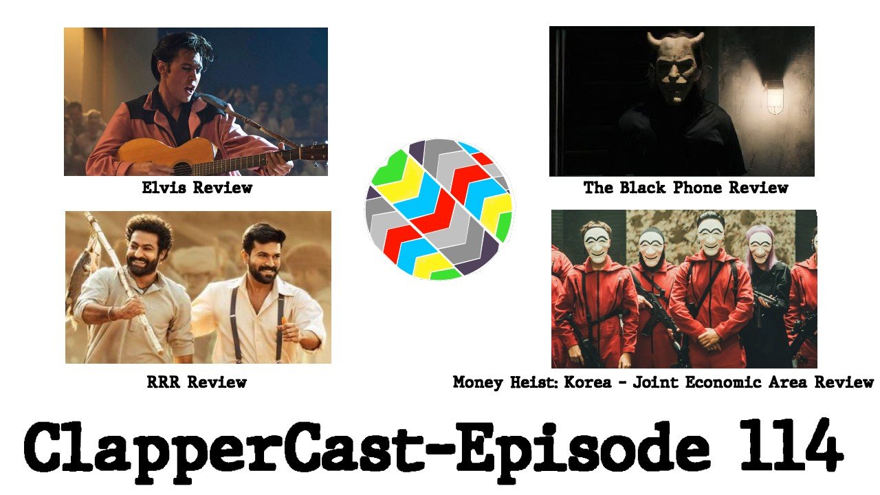 ClapperCast - Episode 114: RRR, Money Heist: Korea, Elvis, The Black Phone & Kimi