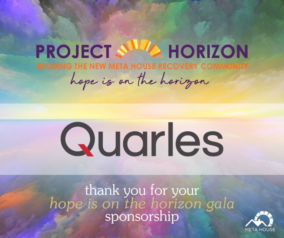 With the support of Quarles &amp; Brady LLP, Meta House gets to rebuild lives for those in our local community. Thank you for supporting the women and children of Meta House!