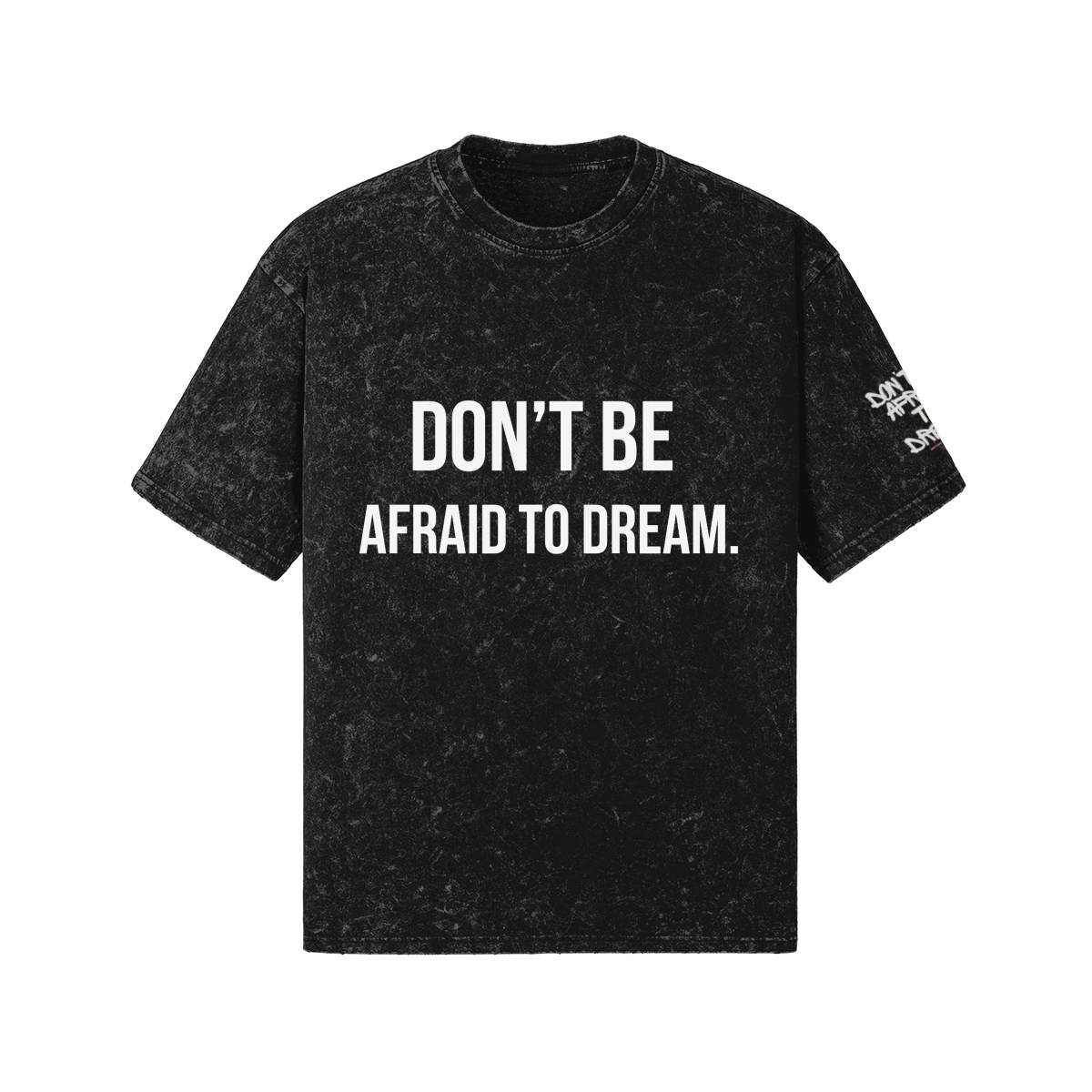 Don’t be afraid to dream. Tee