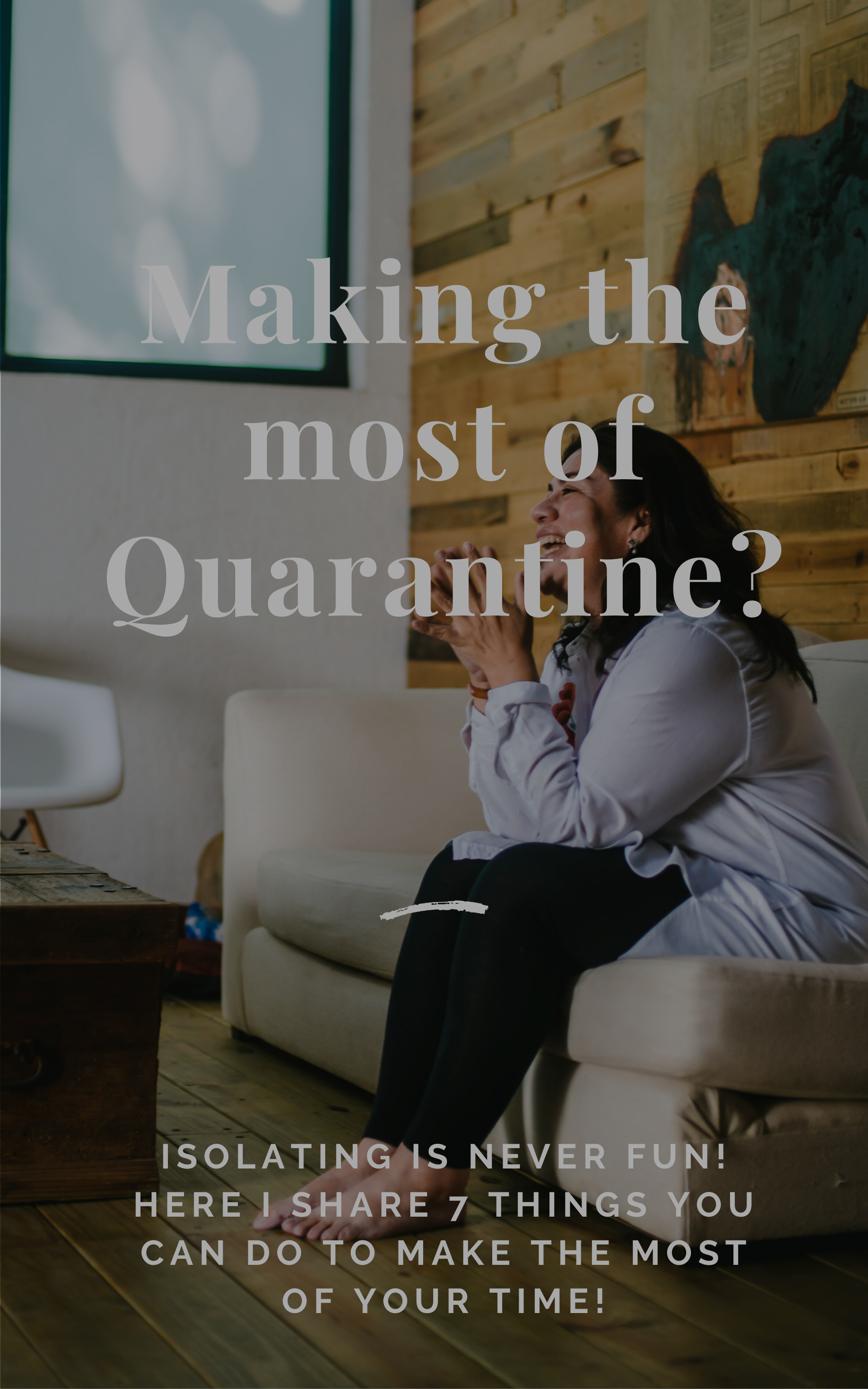 How to make the most out of your time in Coronavirus Quarantine?