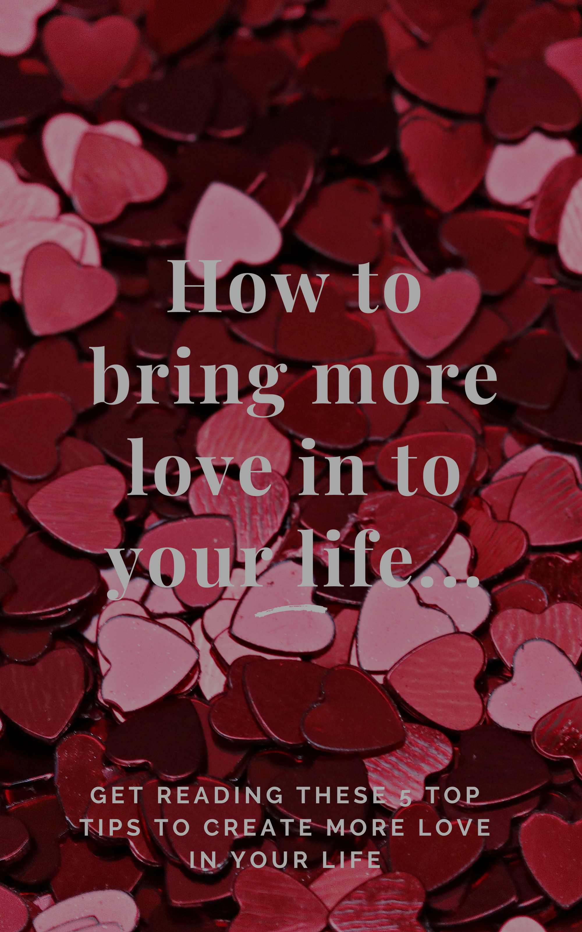 How to create more love in your life...