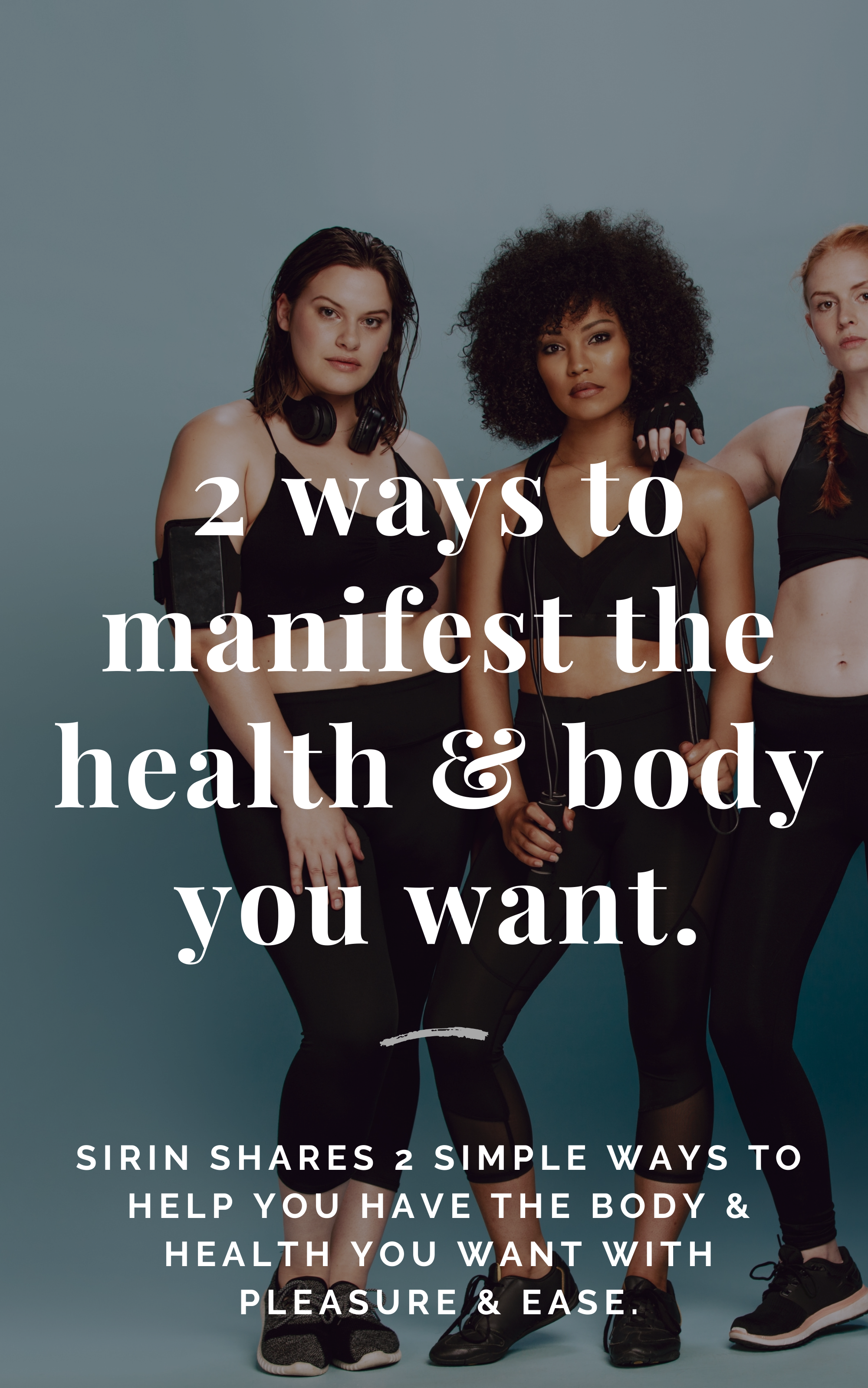 2 Ways to Manifest the Body &amp; Health you want now