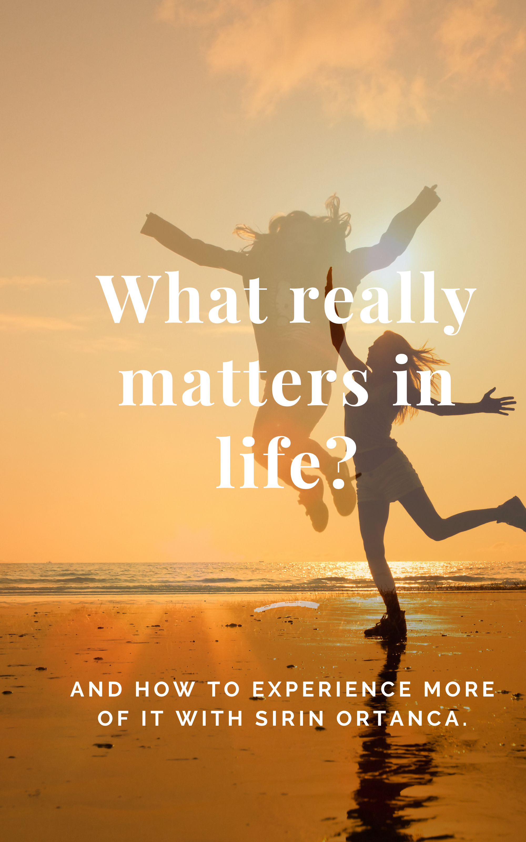 What really matters in life? How to experience more of it.