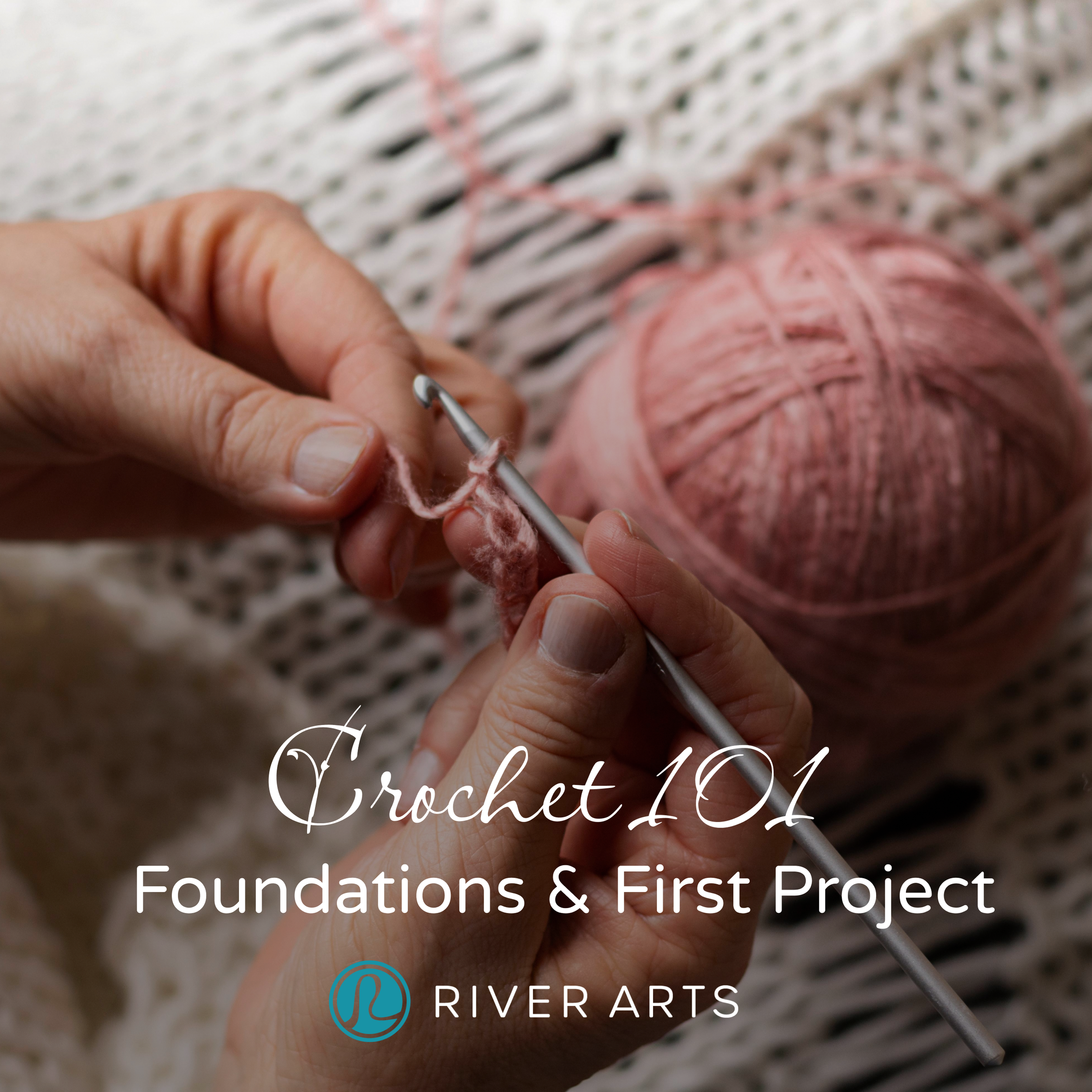 Crochet 101: Foundations &amp; First Project