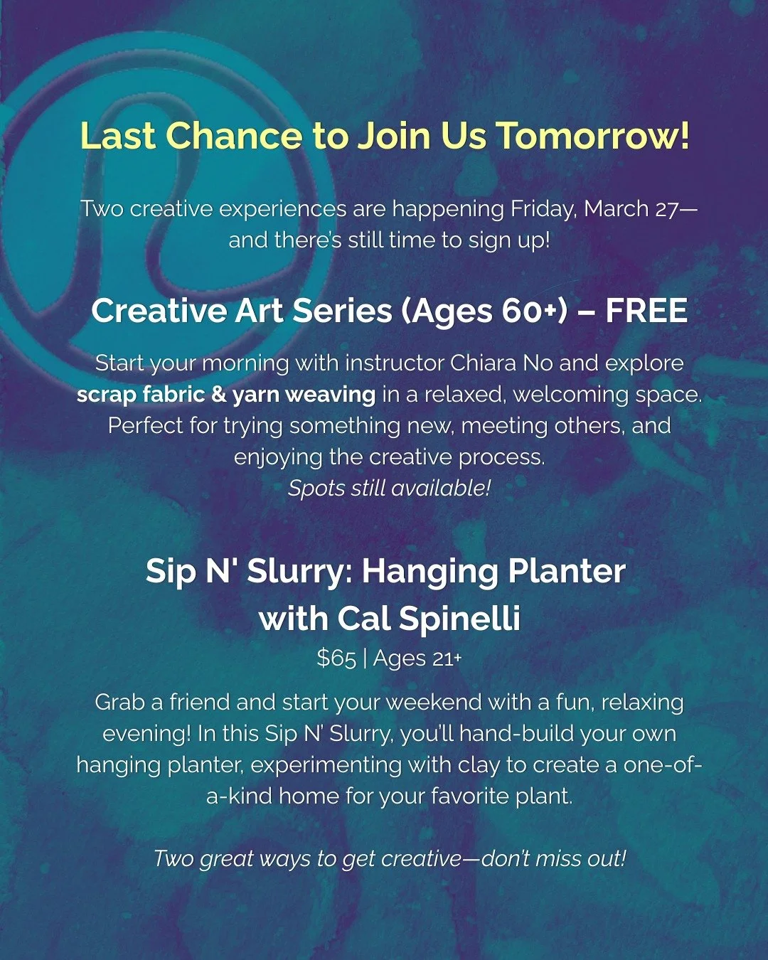 Two creative experiences are happening Friday, March 27&mdash;and there&rsquo;s still time to sign up!

Creative Art Series (Ages 60+) &ndash; FREE�
Start your morning with instructor Chiara No and explore scrap fabric &amp; yarn weaving in a relaxed
