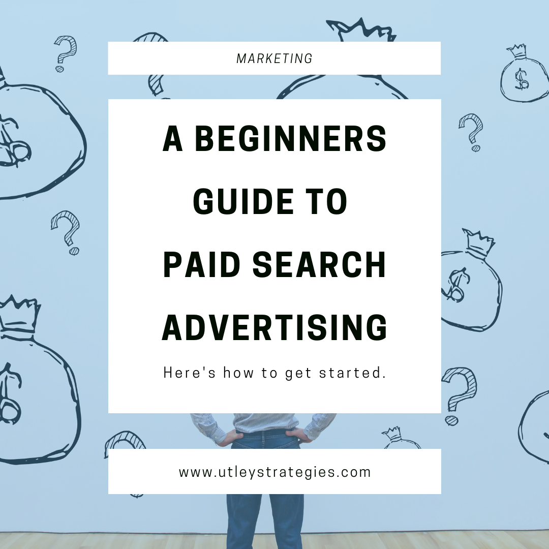 A Beginners Guide to Paid Search Advertising: How to get started