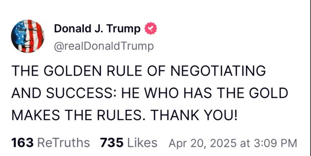 Trump's Tariffs: He Who Has the Gold Makes the Rules