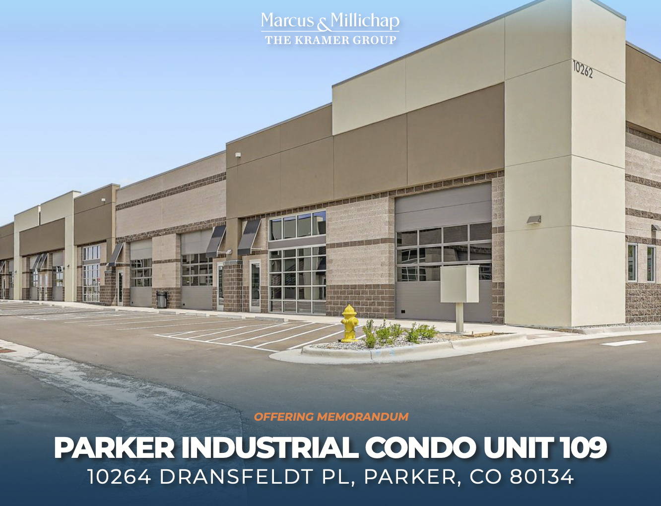   Parker Industrial Condo Unit 109 10264 Dransfeldt Place  Parker, CO  $1,300,000 3,416 SF 23’ Clear Industrial Condo   View Offering Memorandum  