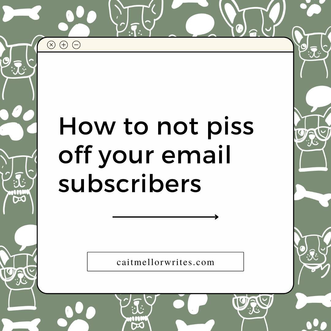 If you're not emailing your list because you're a people pleaser and feel like it's an annoyance, READ THIS. 

Here's how to NOT piss off your email subscribers:

1. Stop assuming. 

THEY SIGNED UP TO BE HERE! So never assume that emailing them is an