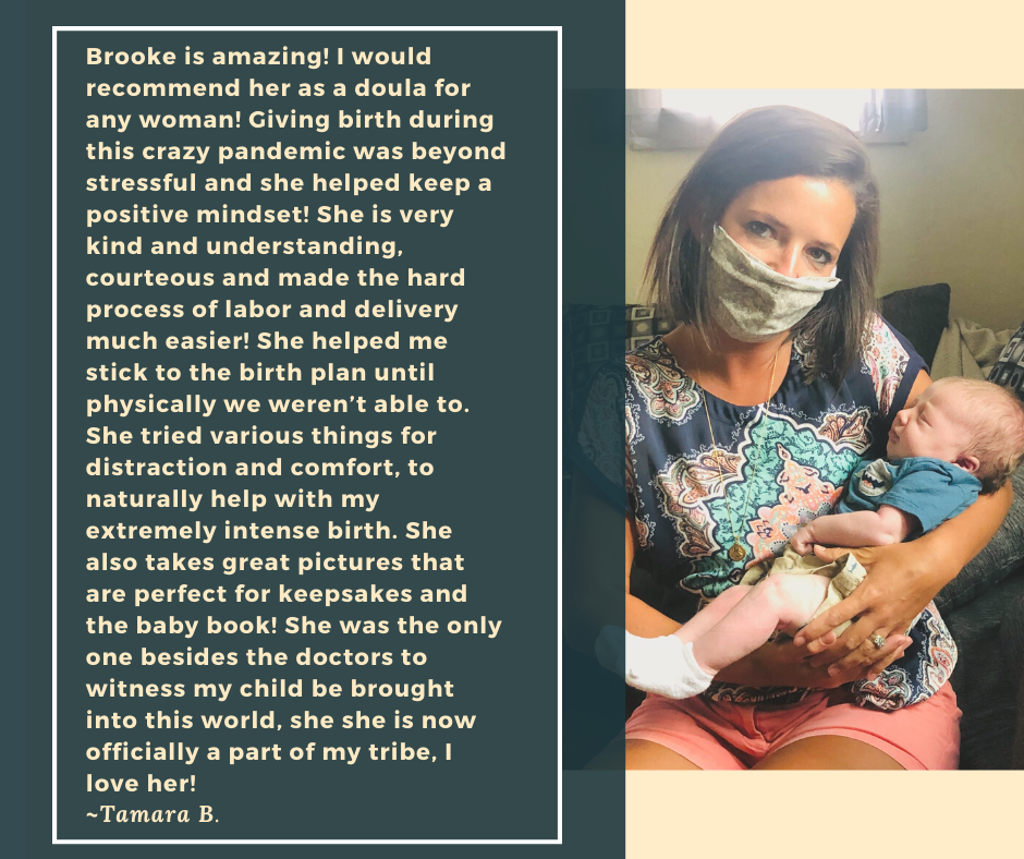 Brooke is amazing! I would recommend her as a doula for any woman! Giving birth during this crazy pandemic was beyond stressful and she helped keep a positive mindset! She is very kind and understanding, courteous an.png