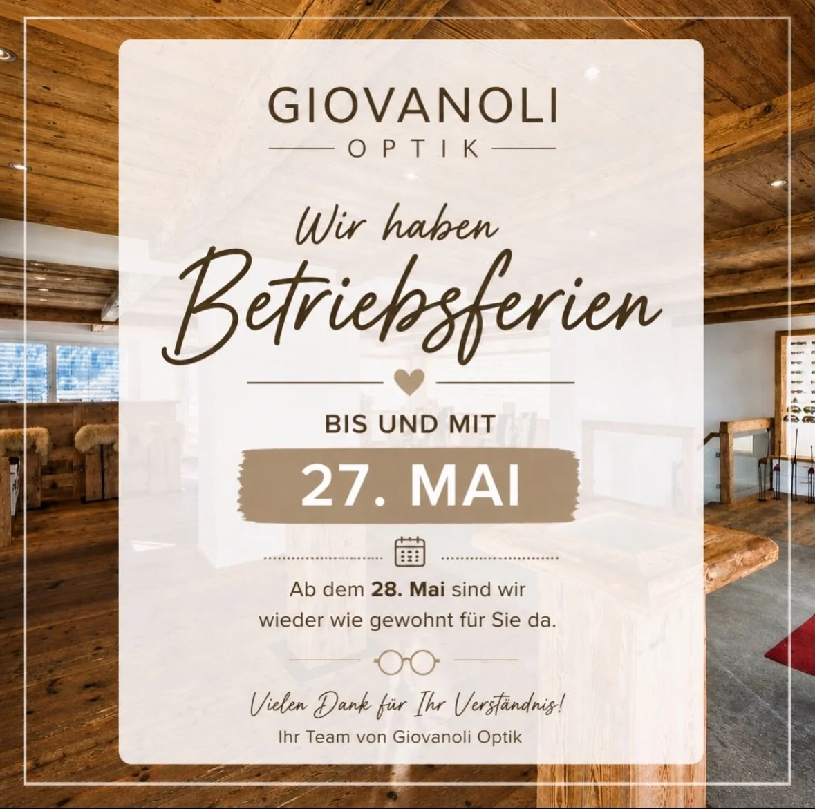 Wir haben Betriebsferien

bis und mit
27. Mai

Ab dem 28. Mai sind wir wieder f&uuml;r Sie da.

Vielen Dank f&uuml;r Ihr Verst&auml;ndnis!
Ihr Giovanoli Optik Team🫶🏻