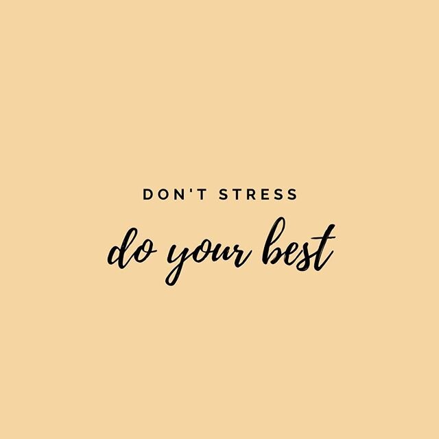 Don't stress, do your best &amp; don't worry, we can always help. ☀️