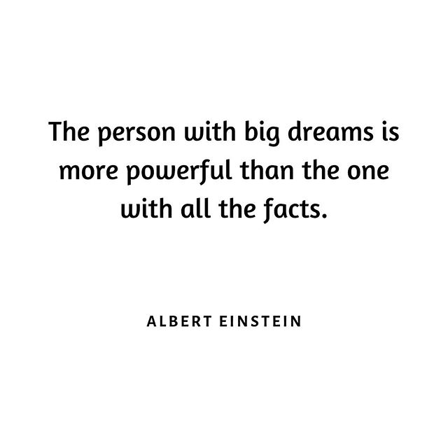Can we just think about this for a second. The one with the big dreams is more powerful than the one with all the facts. Why? Because s/he has initiative and an undying will to DO. The one with all the facts could be happy with him or herself but wha