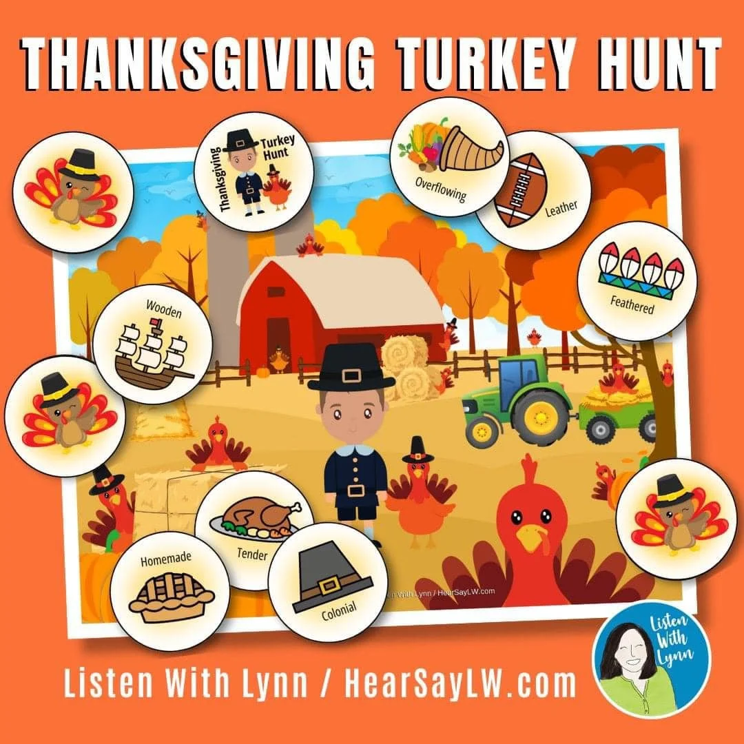🦃 TURKEY HUNT is a listening and spoken language game designed to help children learn and practice using adjectives and modifiers to describe Thanksgiving and autumn

LISTEN + HUNT FOR TURKEYS + BUILD VOCABULARY
✧ Descriptions
✧ Expansions
✧ Categor