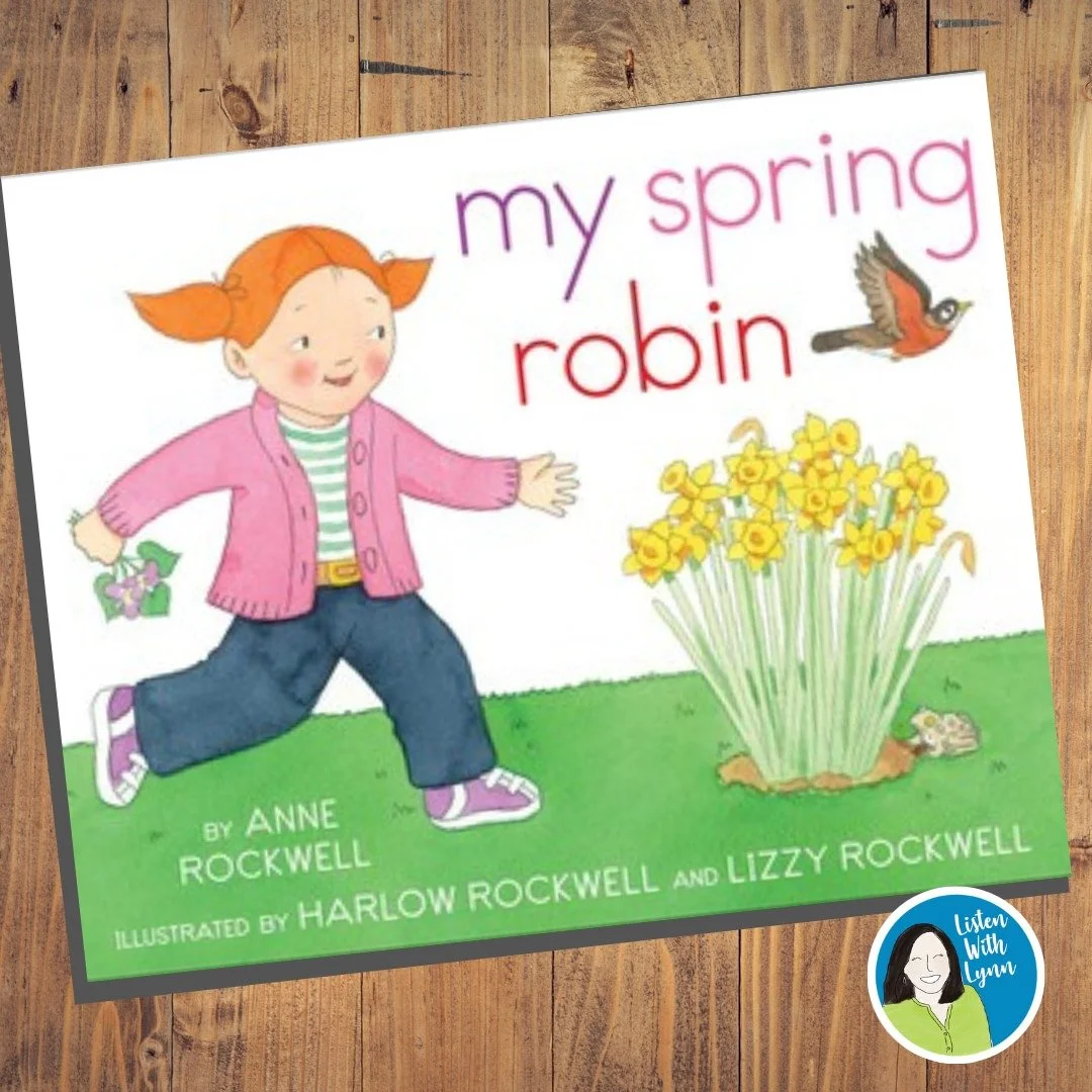 pring Robin by Anne Rockwell is one of my favorite books, which I have included in auditory-verbal sessions for years. The story is simple yet has a rich vocabulary that easily leads to conversations while walking and talking through the book.

When 