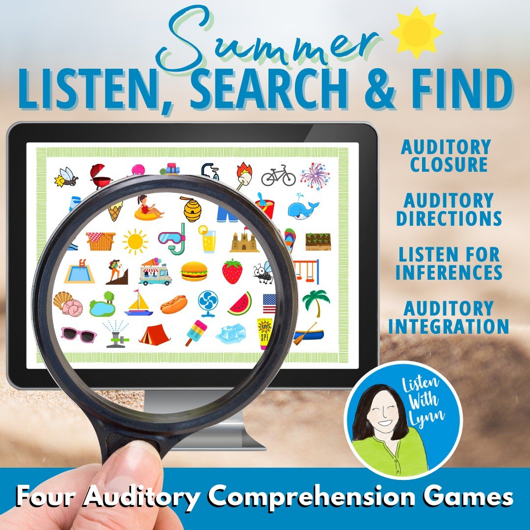 SUMMER - Listen, Search and Find
✤ Four Game Decks with navigation that moves from page to page with clickable pictures.
 1. Auditory Closure
  2. Auditory Integration
  3. Auditory Directions
  4. Listen For Inferences

✤ Digital. Can be Printed
✤ D