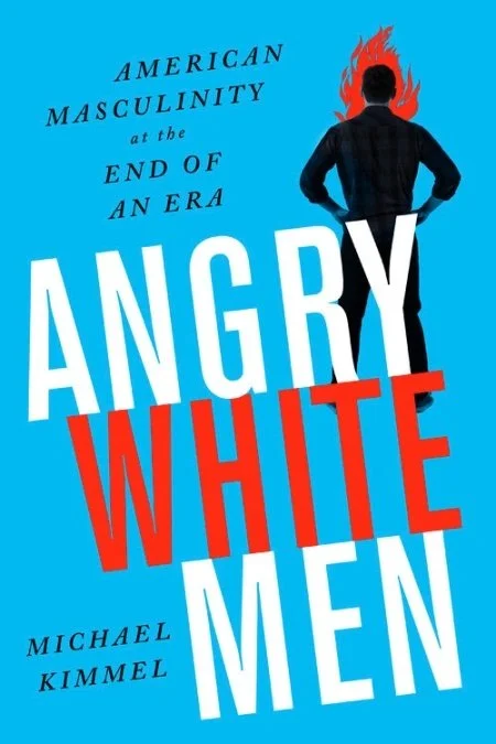  Angry White Men: American Masculinity at the End of an Era