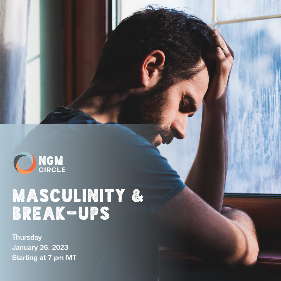 NGM Circle: Masculinity &amp; Break-Ups