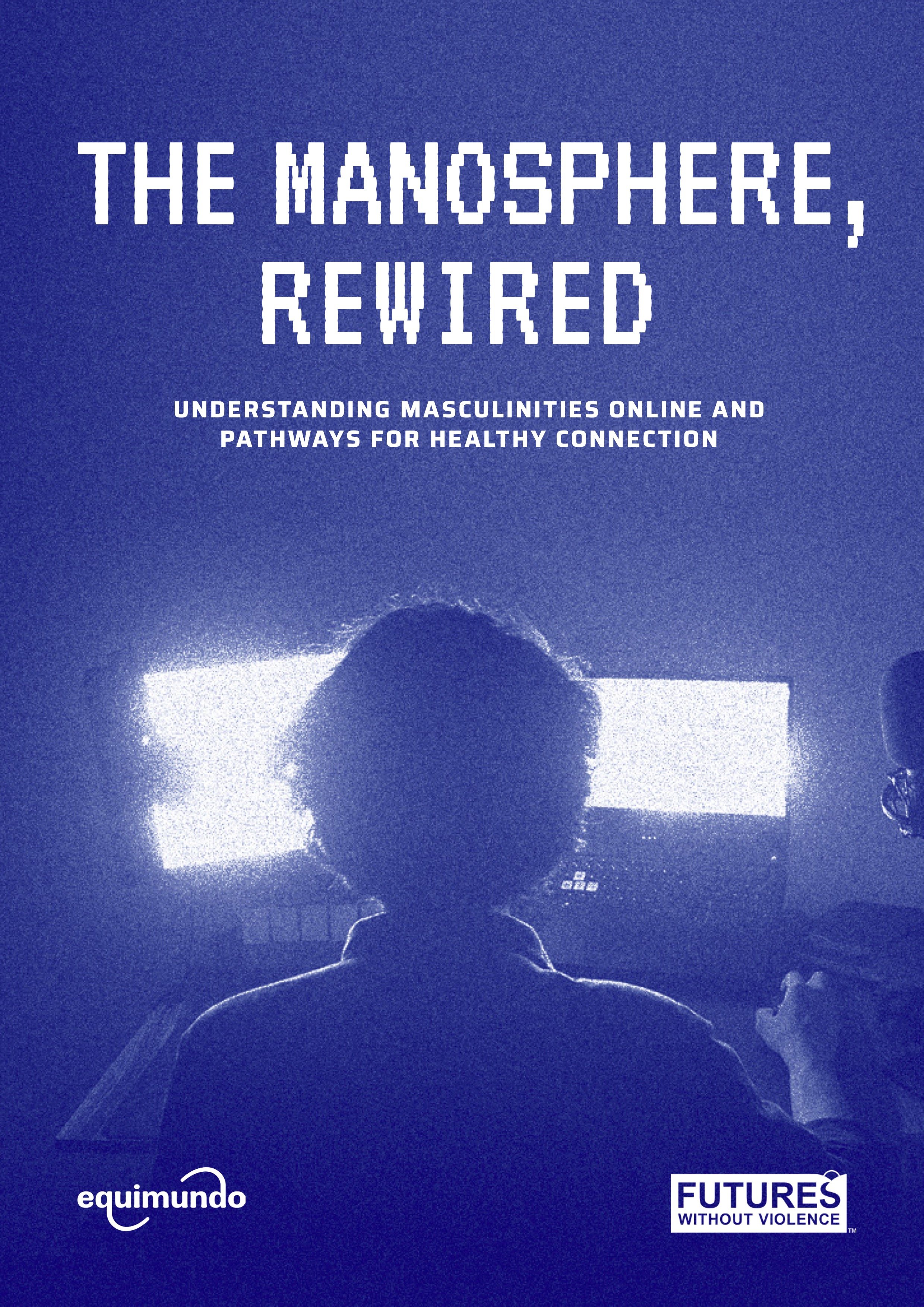 The Manosphere, Rewired: Understanding Masculinities Online and Pathways for Healthy Connection