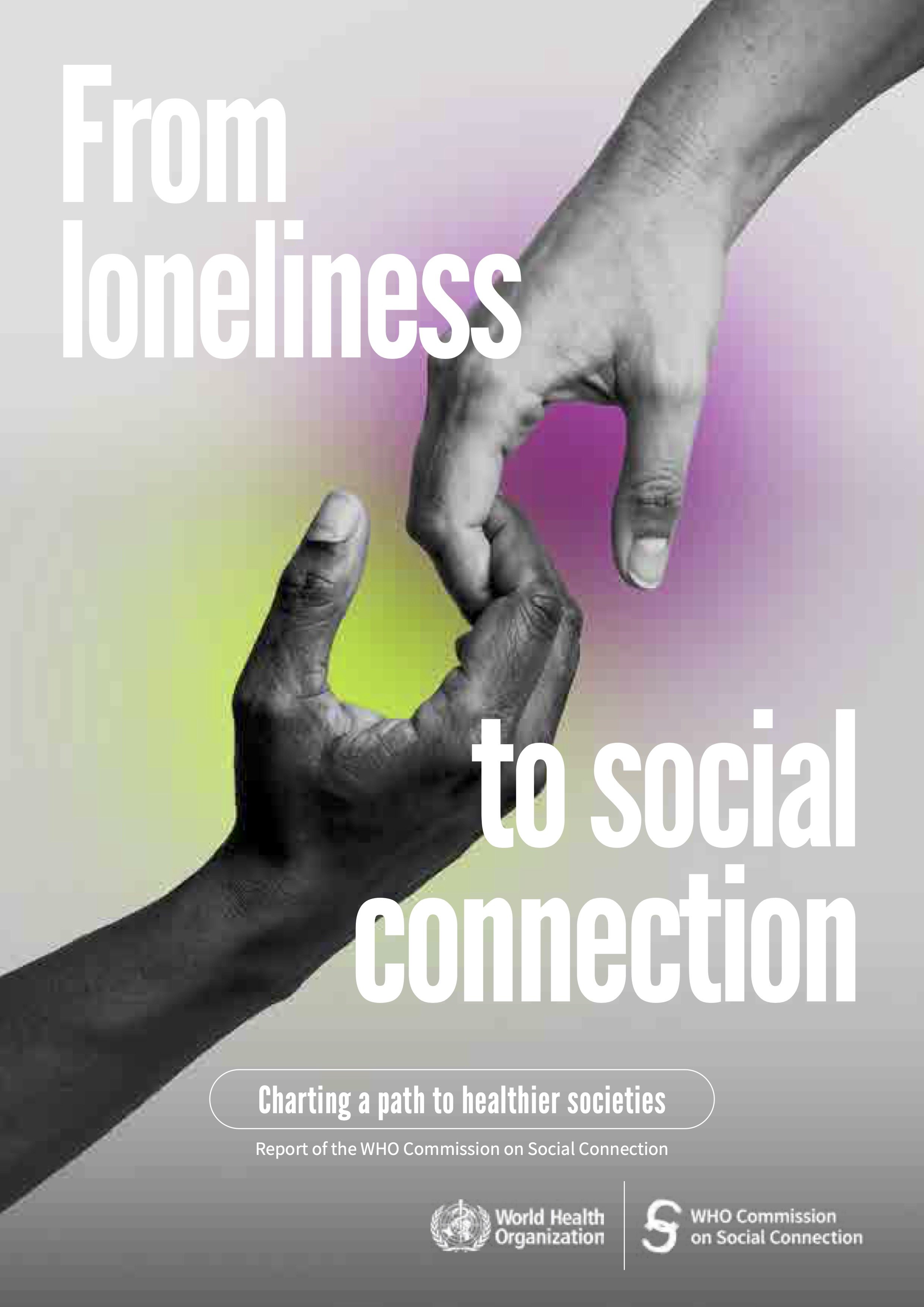 From loneliness to social connection: Charting a path to healthier societies