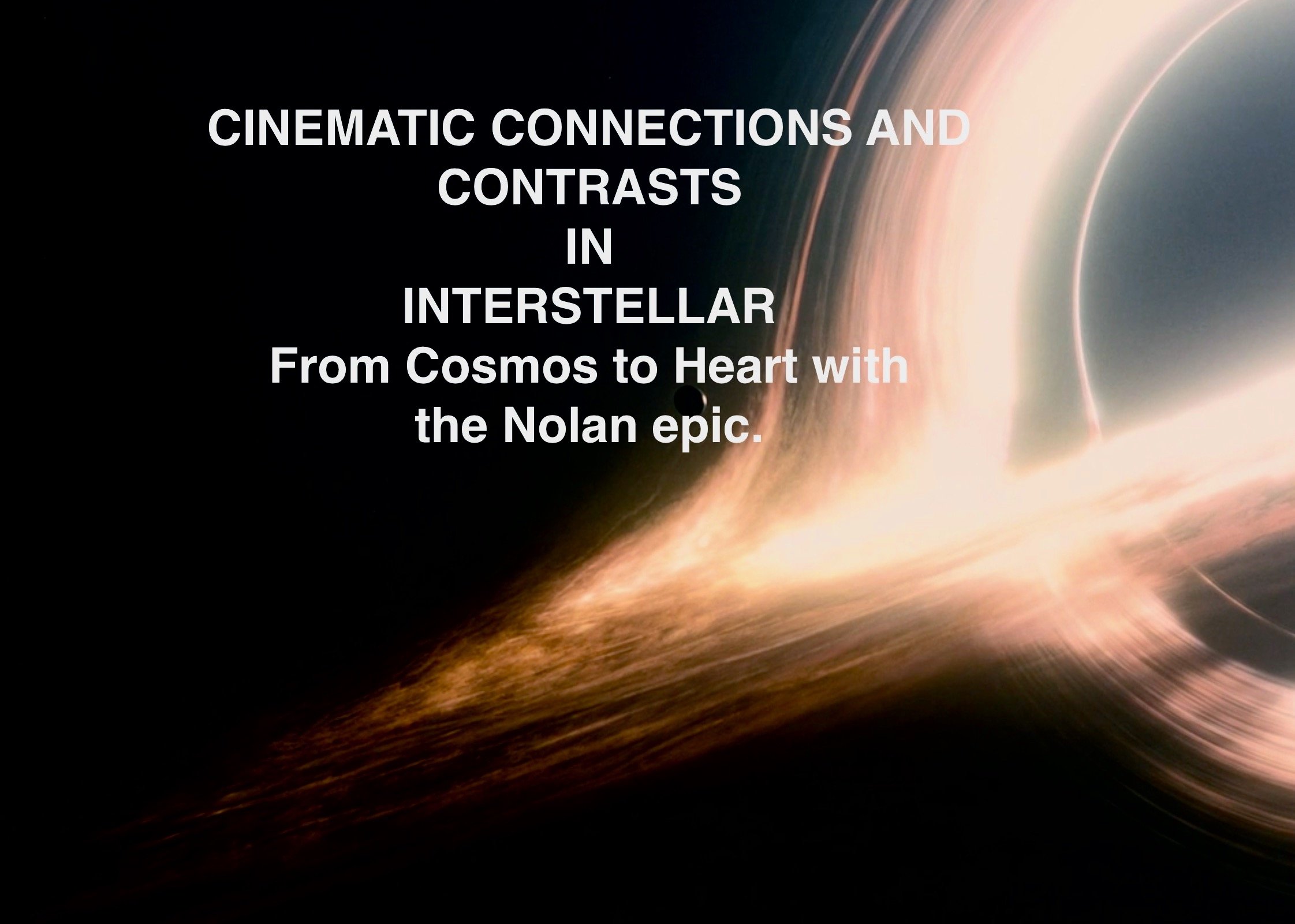 CINEMATIC CONNECTIONS AND CONTRASTS IN INTERSTELLAR From Cosmos to Heart with the Nolan epic.
