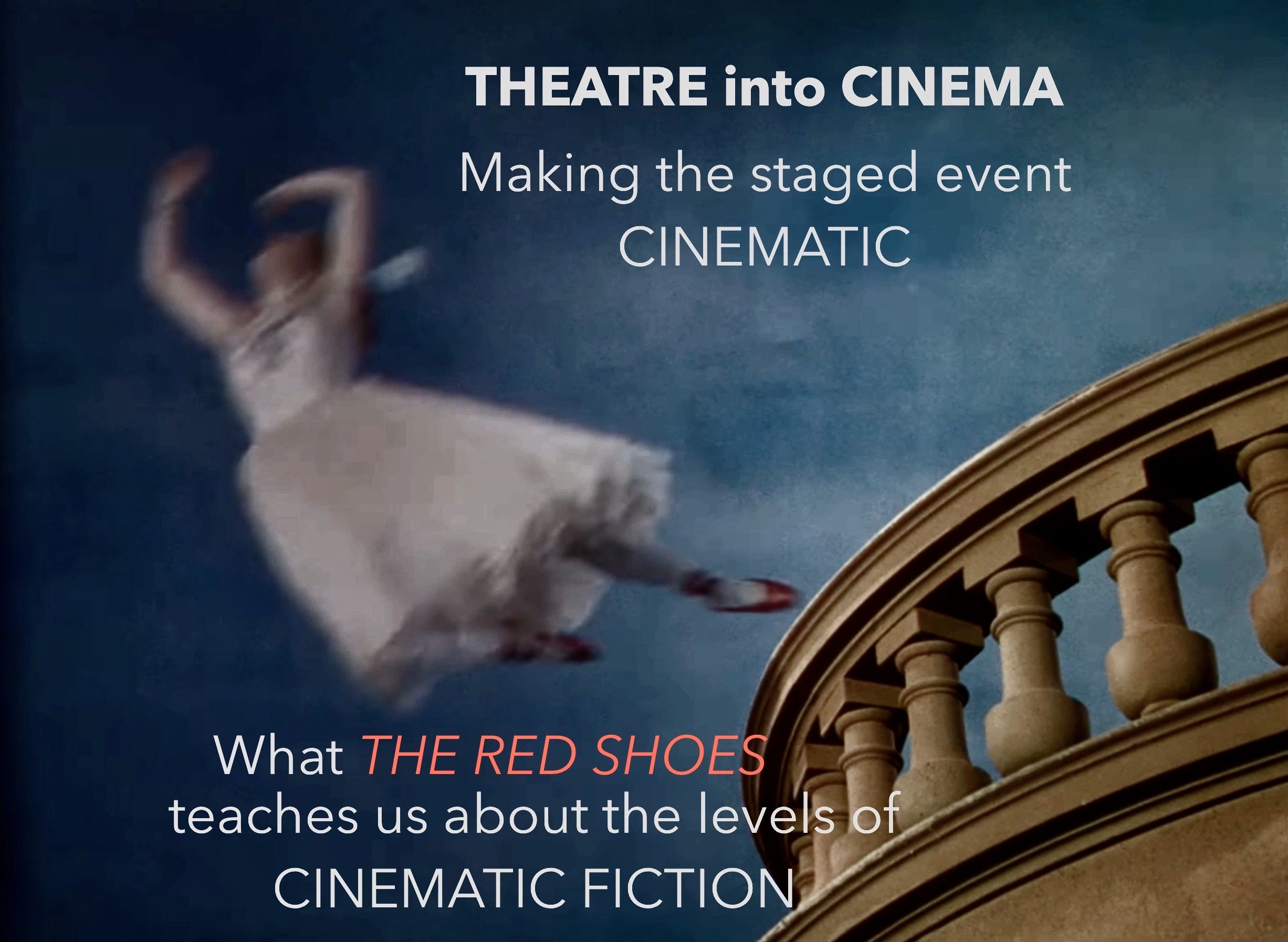 MAKING THE STAGED EVENT CINEMATIC: What THE RED SHOES teaches us about the levels of CINEMATIC FICTION
