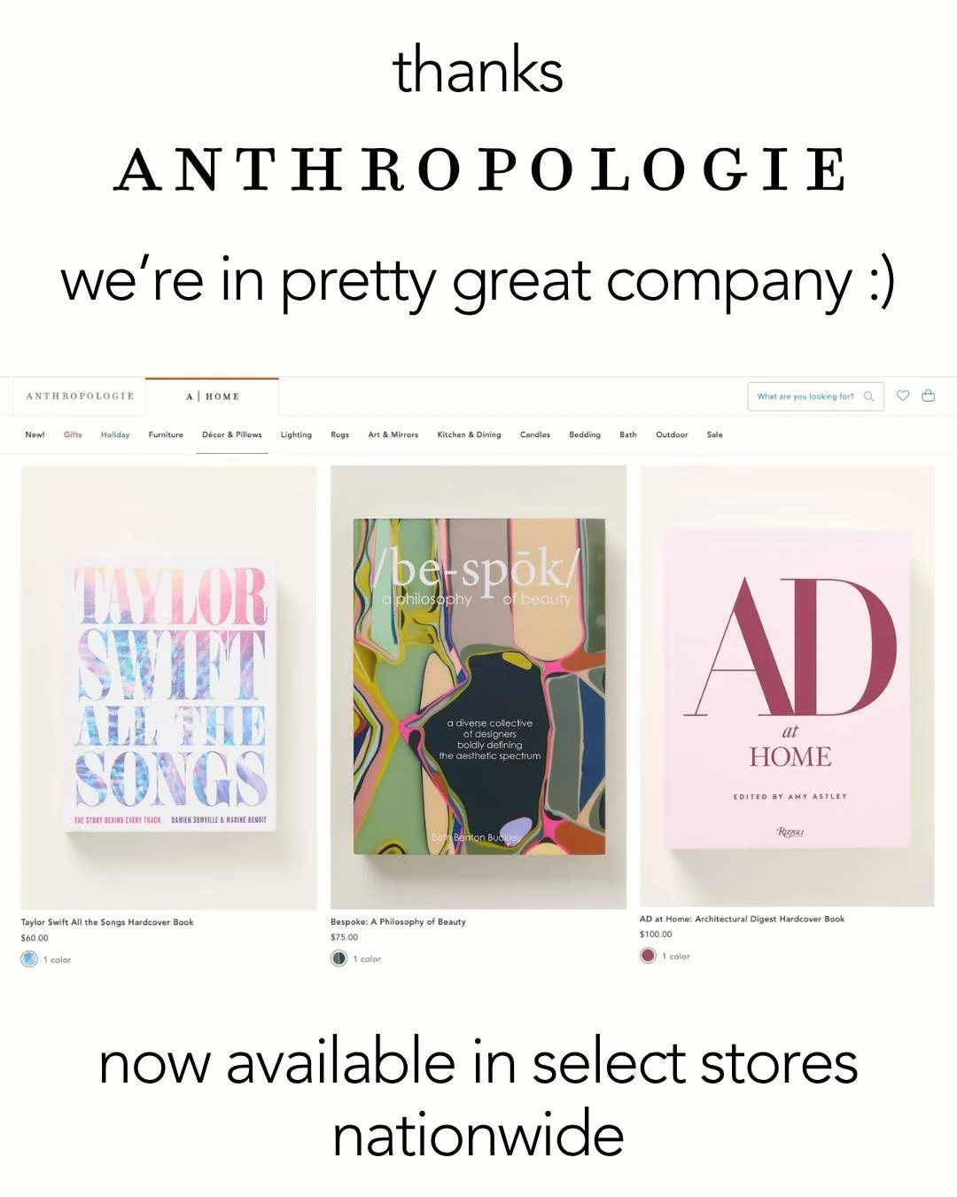 We couldn&rsquo;t be more delighted to adorn such beautiful shelves, alongside such beautiful books, within the Anthropologie collection. To be among their curation of artful objects and inspired design is an honor &mdash; and a joy we are thrilled t