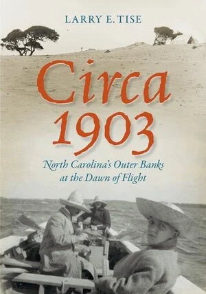 “Circa 1903: North Carolina’s Outer Banks at the Dawn of Flight (University of North Carolina Press, 2019”