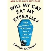 Will My Cat Eat My Eyeballs?: And Other Questions About Dead Bodies