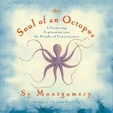 The Soul of an Octopus: A Surprising Exploration in the Wonder of Consciousness