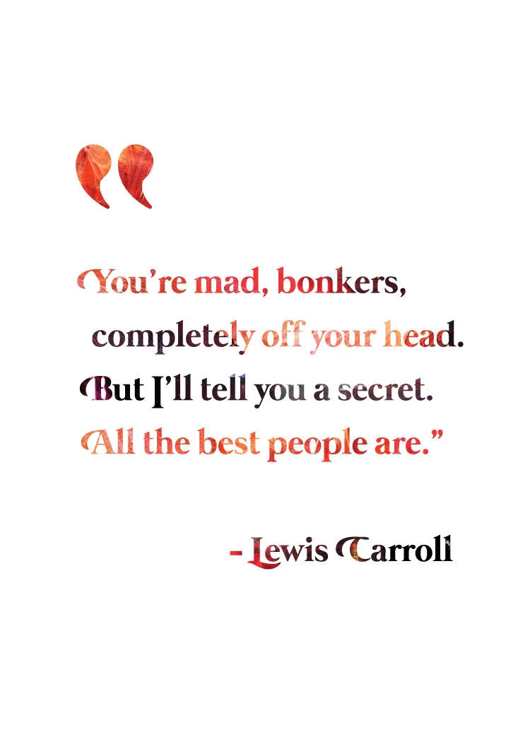You're mad, bonkers, completely off your head.