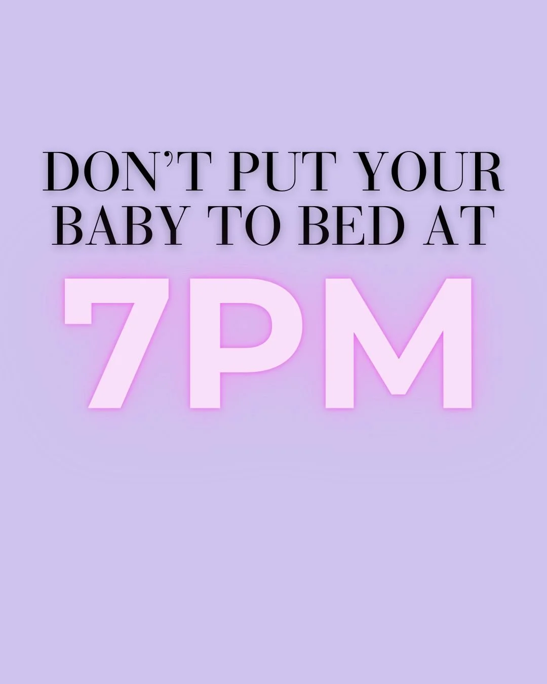 Always thought a 7pm bedtime was best? When I became a parent this is what I thought too 😕

But what I know now is that you shouldn&rsquo;t put your baby to bed at 7pm..... UNLESS they are actually DUE to go to bed at 7pm

Around about 7pm is an ide