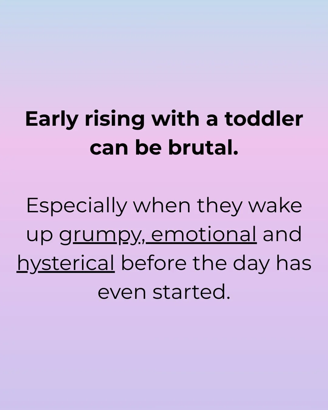 If you&rsquo;ve ever started the day at 5am with a grumpy toddler, you&rsquo;ll know just how long the day can feel.

Harriet&rsquo;s early mornings were incredibly tough for her family. She was often waking very early and already upset, which meant 