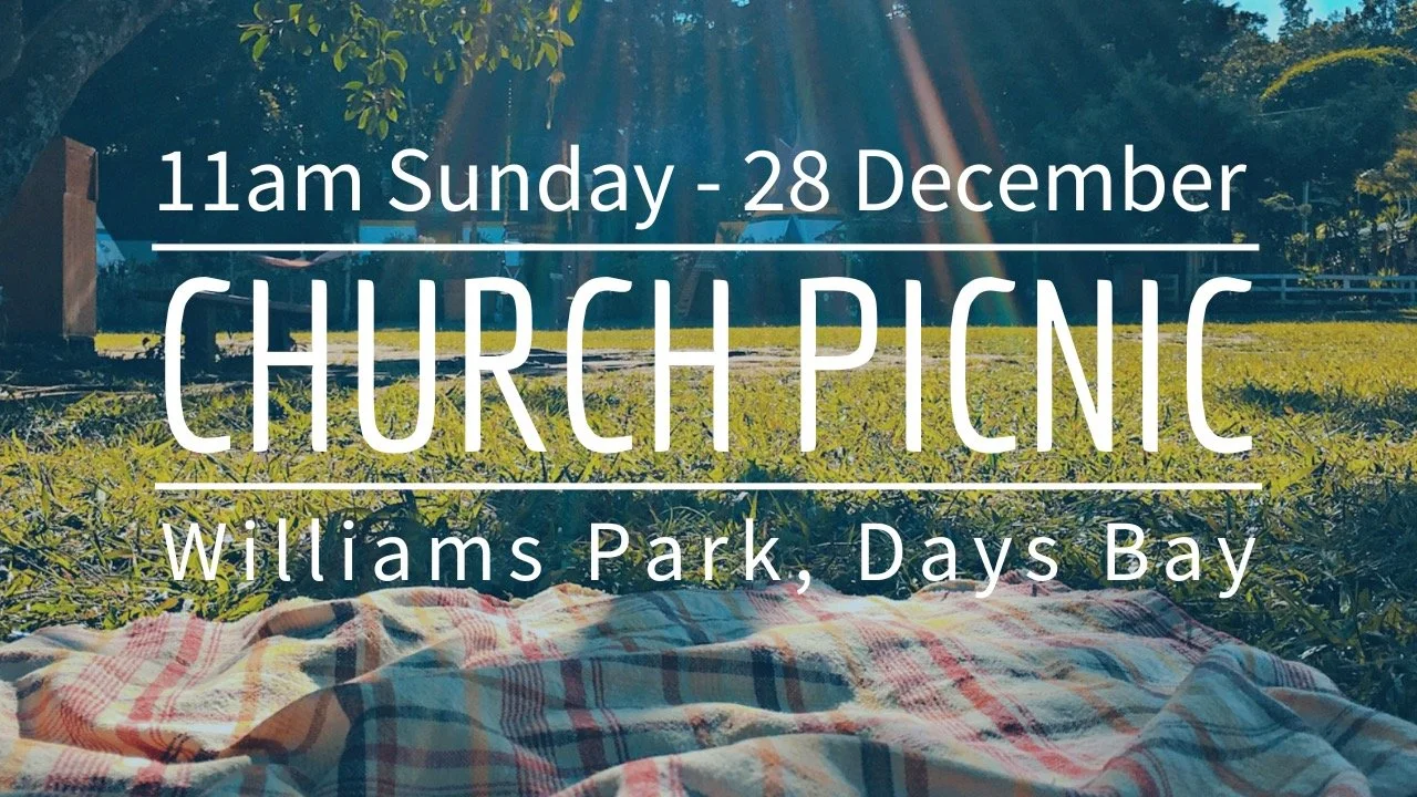 No services this Sunday as we have our church picnic! All are welcome to join us at 11am at William's Park, Days Bay. Look for the City on a Hill flag. 
Usual Sunday services will be back next week on Sunday 4th January 2026.