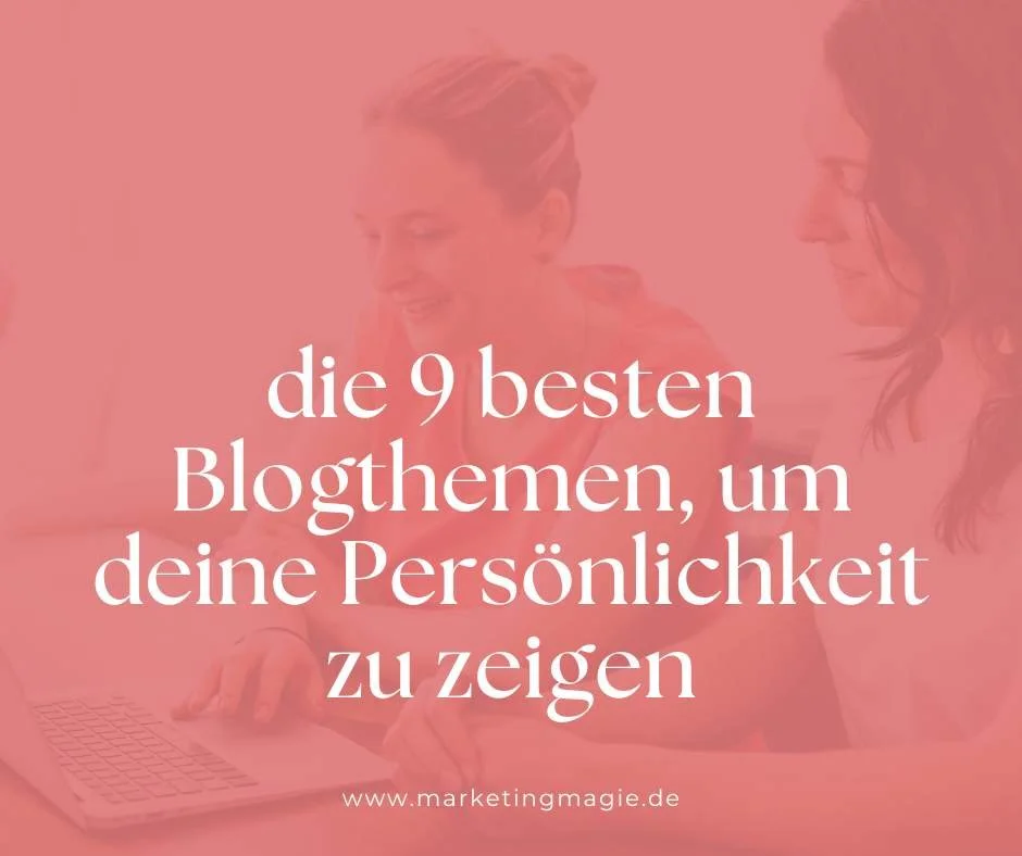 die 9 besten Blogthemen, um eine echte Verbindung zu deinen Kund*innen aufzubauen (auch für Newsletter und Social Media)&nbsp;