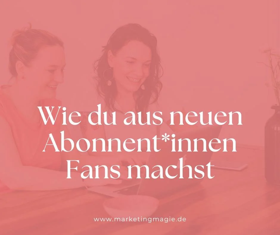 Wie du aus neuen Abonnent*innen heiße Fans deines Newsletters machst - Anleitung für eine Mail-Willkommenssequenz