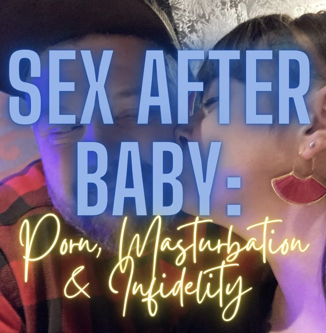 Sex After Baby Part 7: Porn, Masturbation and Infidelity