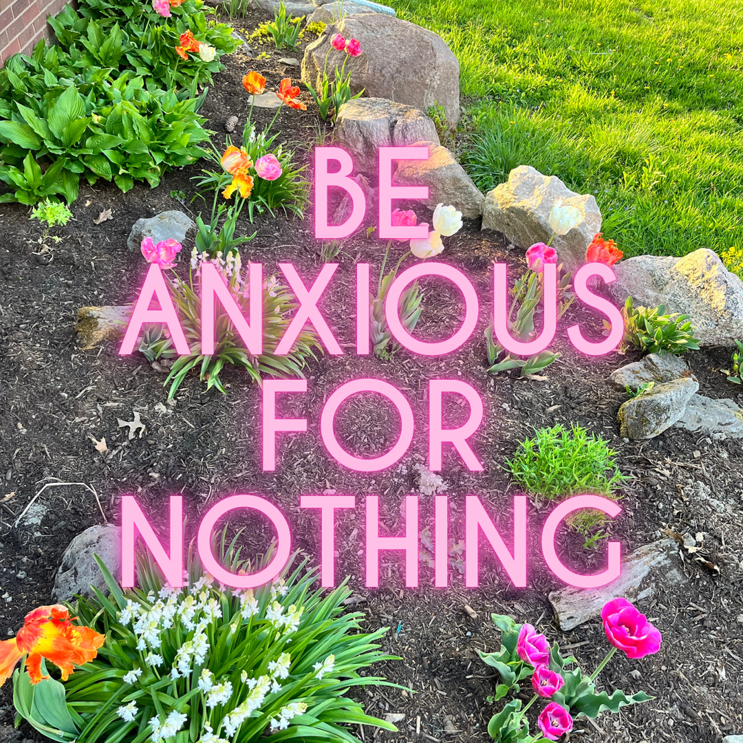 Be Anxious for Nothing