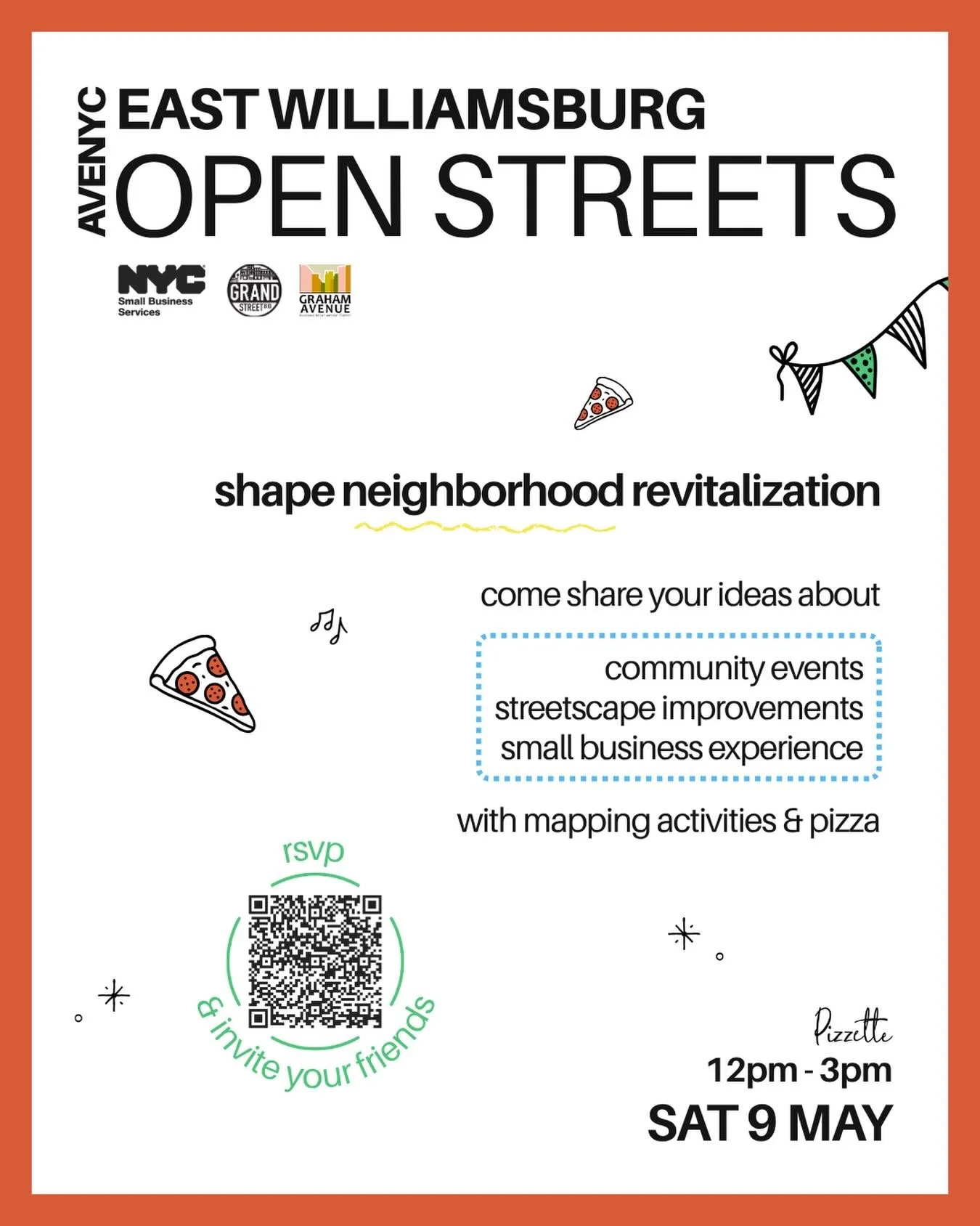 Join us at the East Williamsburg Open Streets on Saturday, May 9th ✨🎉

📍Pizzette at Graham Ave and Scholes St
🕛 12pm-3pm

🍕 Free pizza (while it lasts!)
🖌️ Arts &amp; crafts
🎟️ Raffle for $20 gift cards
🤸 Community mapping activities
💛 Share 