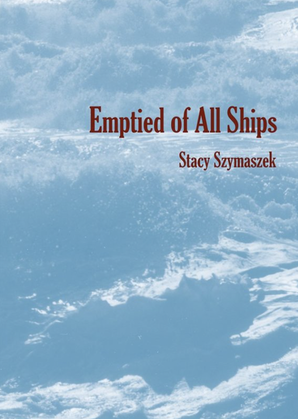 Emptied Of All Ships Stacy Szymaszek