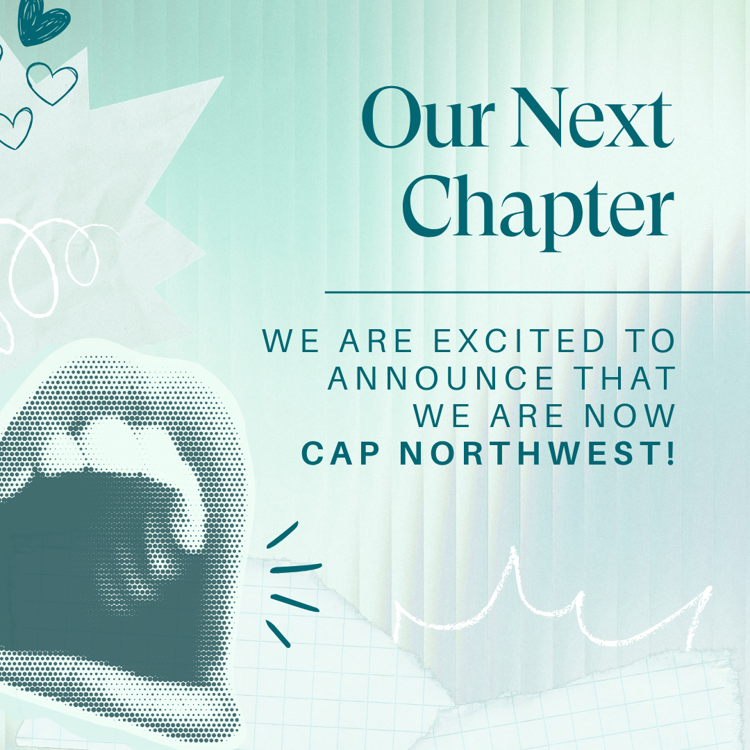 Organization Update: We Are Now CAP Northwest!