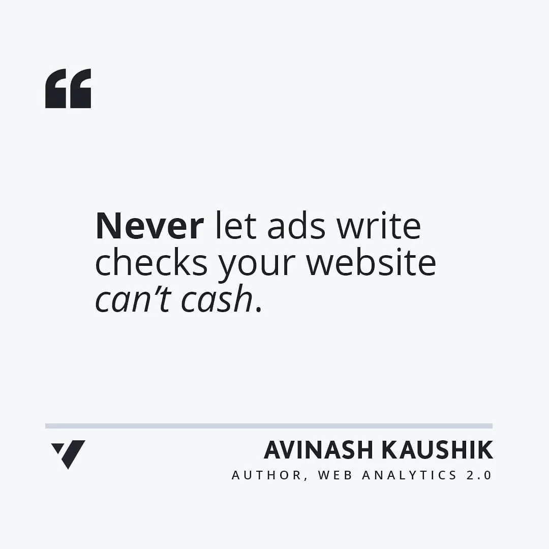 Avinash Kaushik has made many contributions to the modern web, this quote stands among them.