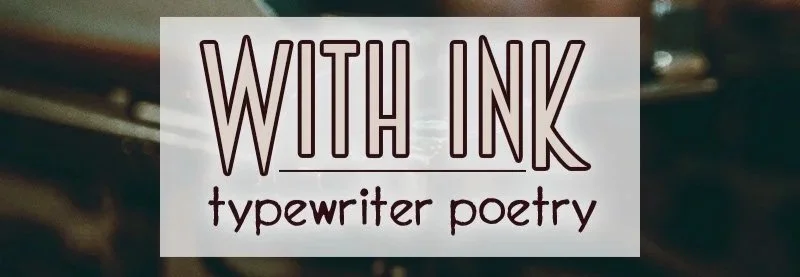 With Ink: Typewriter Poetry
