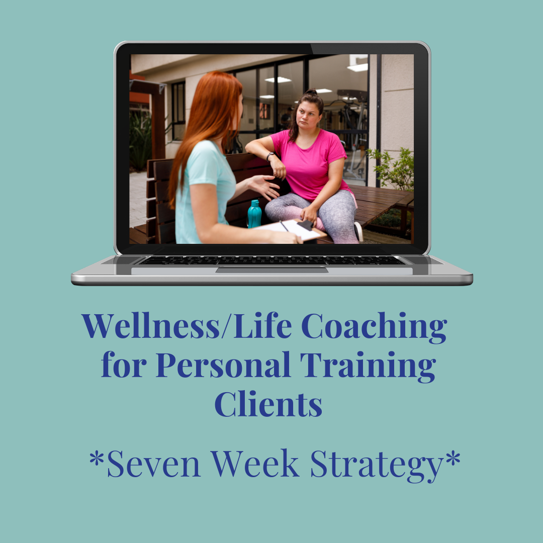 Wellness/Life Coaching Seven Week Strategy for Personal Training Clients
