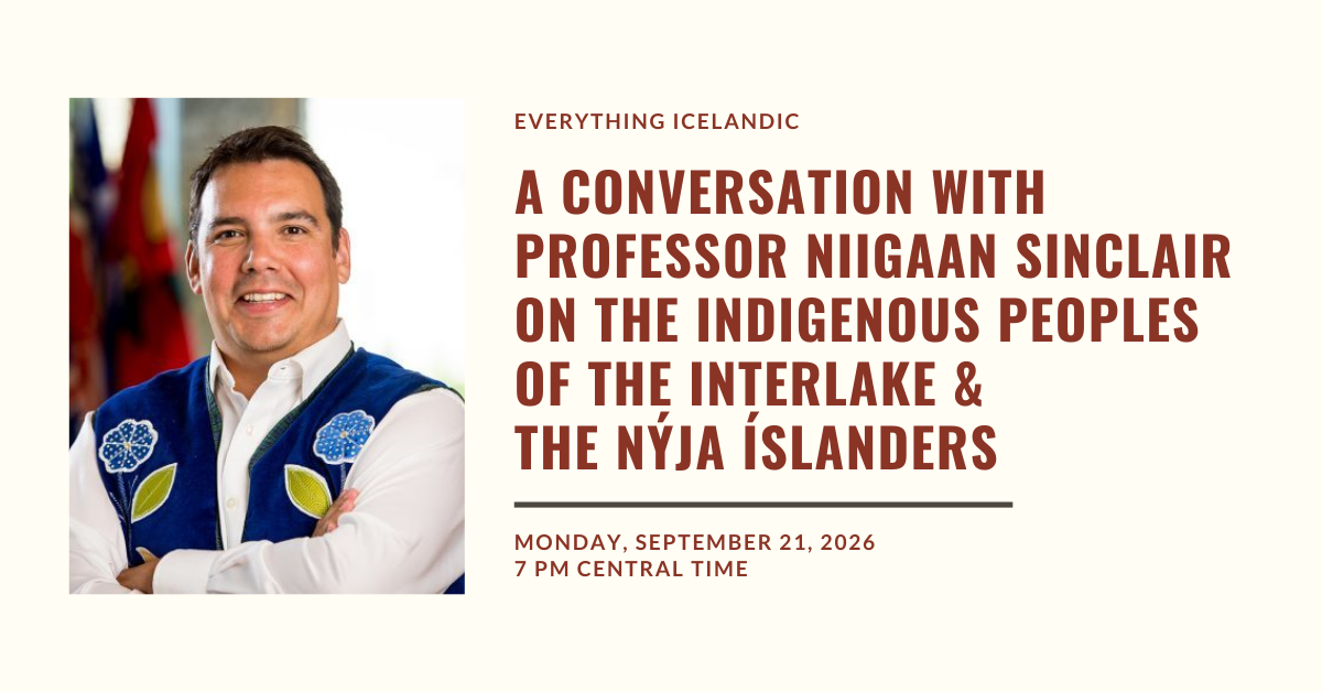 EVERYTHING ICELANDIC: A Conversation with Professor Niigaan Sinclair on The Indigenous Peoples of the Interlake &amp; the Nýja Íslanders 