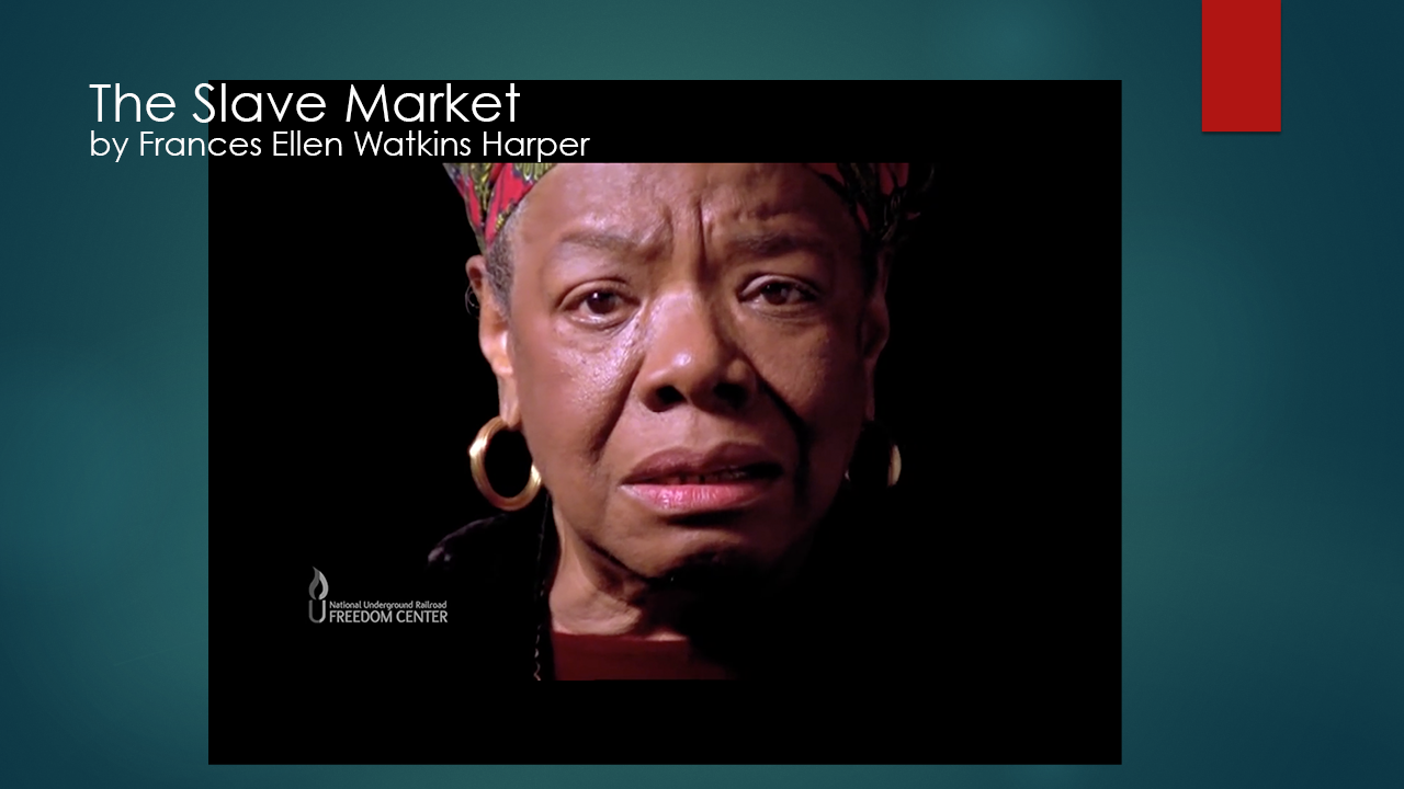  Dr. Maya Angelou Shares The Poem, “The Slave Market” by Frances Ellen Watkins Harper  https://youtu.be/jK4XzxBxOek  
