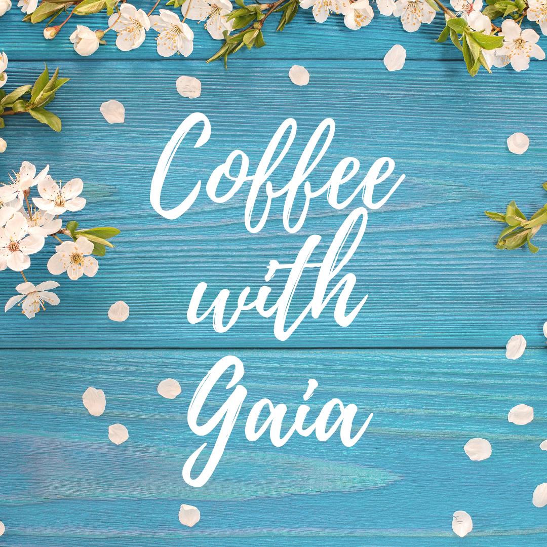 Coffee with Gaia: Sunday, April 12, 11:45 am to 1:30 pm