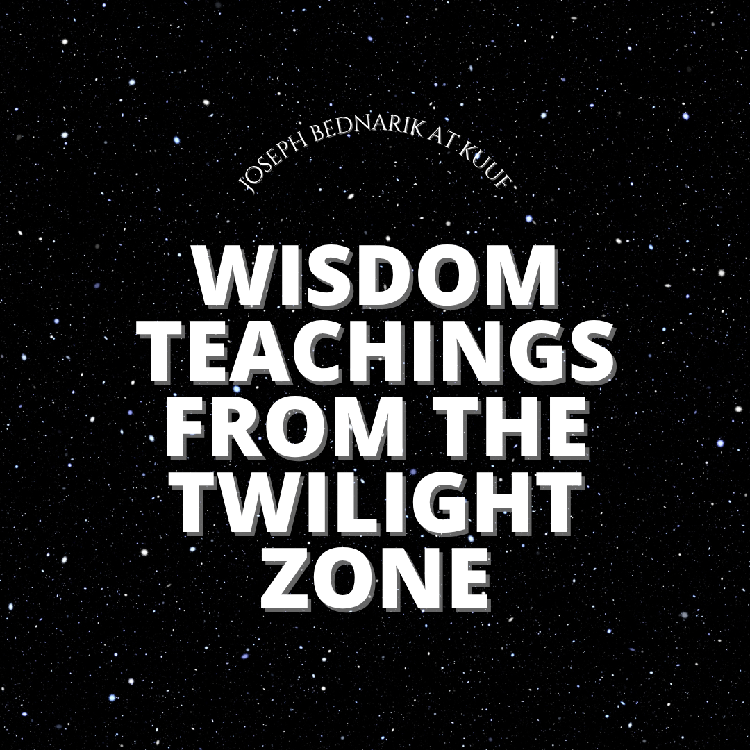  Joseph Bednarik presents Wisdom Teachings from The Twilight Zone