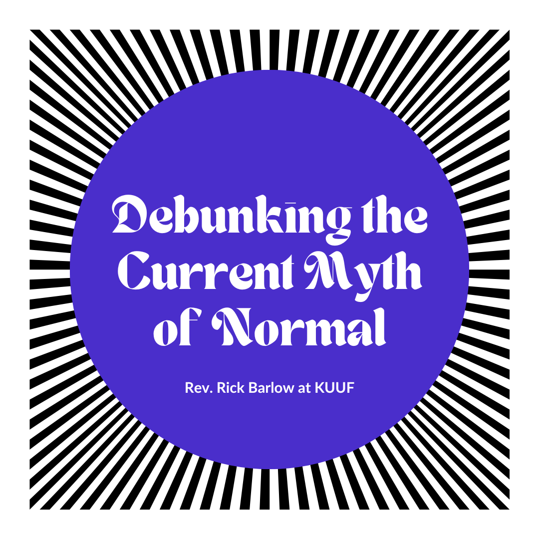 Rev. Rick Barlow presents Debunking the Current Myth of Normal